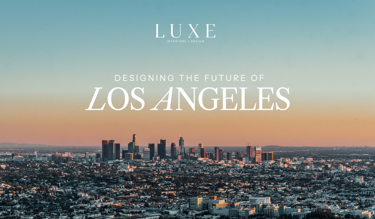 Los Angeles cityscape at sunset with text overlay: “Designing the Future of Los Angeles” and “Luxe Interiors + Design.”.